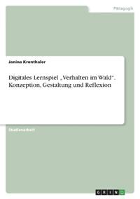 Digitales Lernspiel "Verhalten im Wald". Konzeption, Gestaltung und Reflexion
