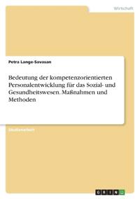 Bedeutung der kompetenzorientierten Personalentwicklung für das Sozial- und Gesundheitswesen. Maßnahmen und Methoden