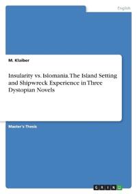 Insularity vs. Islomania. The Island Setting and Shipwreck Experience  in Three Dystopian Novels