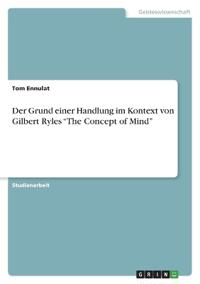 Der Grund einer Handlung im Kontext von Gilbert Ryles "The Concept of Mind"
