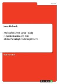 Russlands rote Linie - Eine Hegemonialmacht mit Minderwertigkeitskomplexen?