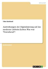 Auswirkungen der Digitalisierung auf das moderne (Arbeits-)Leben. Was war "Feierabend"?
