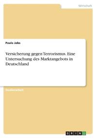 Versicherung gegen Terrorismus. Eine Untersuchung des Marktangebots in Deutschland