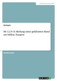 Mt 12,9-14: Heilung einer gelähmten Hand am Sabbat. Exegese