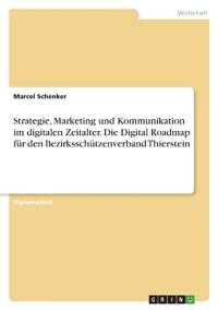Strategie, Marketing und Kommunikation im digitalen Zeitalter. Die Digital Roadmap für den Bezirksschützenverband Thierstein