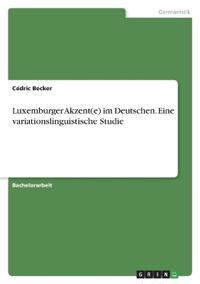 Luxemburger Akzent(e) im Deutschen. Eine variationslinguistische Studie