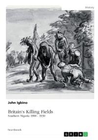 Britain's Killing Fields. Southern Nigeria 1900 - 1930