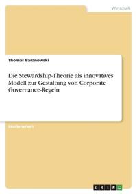 Die Stewardship-Theorie als innovatives Modell zur Gestaltung von Corporate Governance-Regeln
