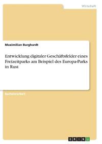 Entwicklung digitaler Geschäftsfelder eines Freizeitparks am Beispiel des Europa-Parks in Rust