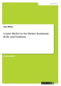 Louise Michel in der Pariser Kommune. Rolle und Funktion