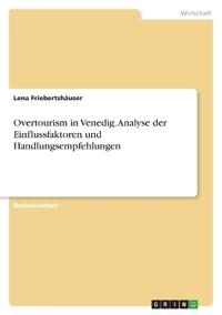Overtourism in Venedig. Analyse der Einflussfaktoren und Handlungsempfehlungen