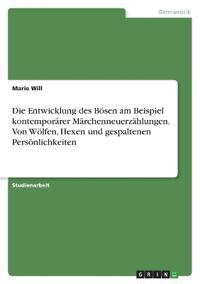 Die Entwicklung des Bösen am Beispiel kontemporärer Märchenneuerzählungen. Von Wölfen, Hexen und gespaltenen Persönlichkeiten