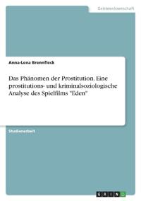 Das Phänomen der Prostitution. Eine prostitutions- und kriminalsoziologische Analyse des Spielfilms "Eden"