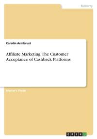 Affiliate Marketing. The Customer Acceptance of Cashback Platforms