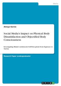 Social Media's Impact on Physical Body Dissatisfaction and Objectified Body Consciousness