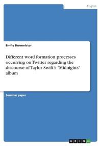 Different word formation processes occurring on Twitter regarding the discourse of Taylor Swift's "Midnights" album
