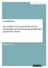 Der Einfluss von Social Media auf das Körperbild und die Beziehungsqualität. Eine quantitative Studie
