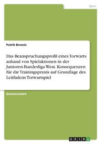 Das Beanspruchungsprofil eines Torwarts anhand von Spielaktionen in der Junioren-Bundesliga West. Konsequenzen für die Trainingspraxis auf Grundlage des Leitfadens Torwartspiel