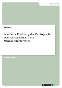 Schulische Förderung der Zweitsprache Deutsch bei  Schülern mit Migrationshintergrund