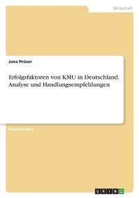 Erfolgsfaktoren von KMU in Deutschland. Analyse und Handlungsempfehlungen