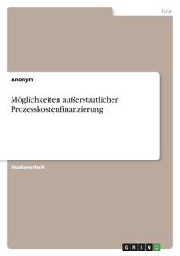 Möglichkeiten außerstaatlicher Prozesskostenfinanzierung