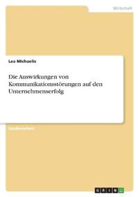 Die Auswirkungen von Kommunikationsstörungen auf den Unternehmenserfolg