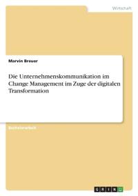 Die Unternehmenskommunikation im Change Management im Zuge der digitalen Transformation