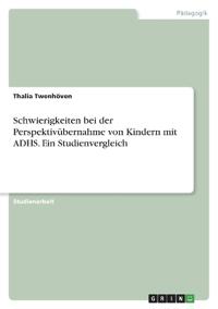 Schwierigkeiten bei der Perspektivübernahme von Kindern mit ADHS. Ein Studienvergleich
