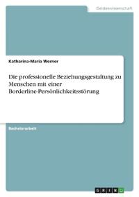Die professionelle Beziehungsgestaltung zu Menschen mit einer Borderline-Persönlichkeitsstörung