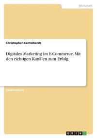 Digitales Marketing im E-Commerce. Mit den richtigen Kanälen zum Erfolg