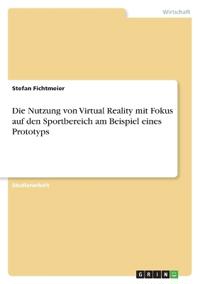 Die Nutzung von Virtual Reality mit Fokus auf den Sportbereich am Beispiel eines Prototyps