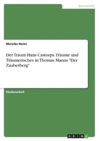 Der Traum Hans Castorps. Träume und Träumerisches in Thomas Manns "Der Zauberberg"