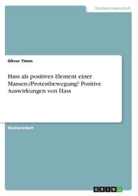 Hass als positives Element einer Massen-/Protestbewegung? Positive Auswirkungen von Hass