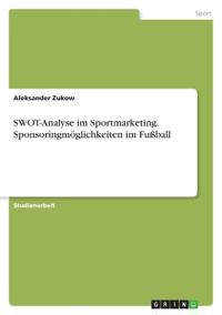 SWOT-Analyse im Sportmarketing. Sponsoringmöglichkeiten im Fußball