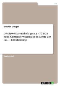 Die Beweislastumkehr gem. § 476 BGB beim Gebrauchtwagenkauf im Lichte der EuGH-Entscheidung