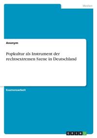 Popkultur als Instrument der rechtsextremen Szene in Deutschland