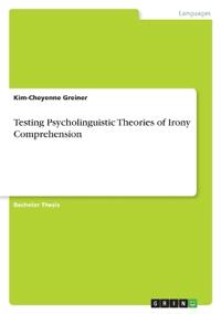 Testing Psycholinguistic Theories of Irony Comprehension