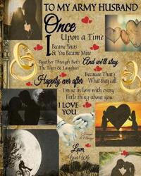 To My Army Husband Once Upon A Time I Became Yours & You Became Mine And We'll Stay Together Through Both The Tears & Laughter