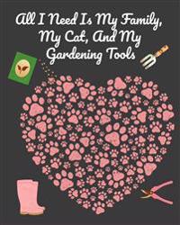 And My Gardening Tools All I Need is My Family, My Cat