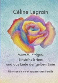 Bokomslag for "Mutters Intrigen, Einsteins Irrtum und das Ende der gelben Linie"
