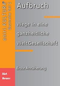 Aufbruch - Wege in eine ganzheitliche WeltGesellschaft