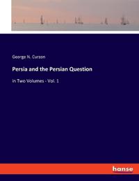 Persia and the Persian Question