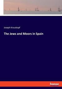 Bokomslag för "The Jews and Moors in Spain"