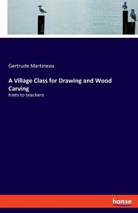 Bokomslag for "A Village Class for Drawing and Wood Carving"