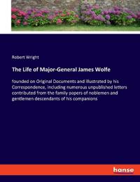 The Life of Major-General James Wolfe