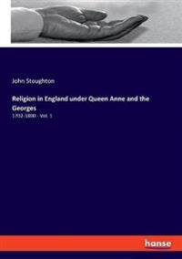 Religion in England under Queen Anne and the Georges