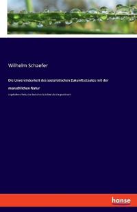 Die Unvereinbarkeit des sozialistischen Zukunftsstaates mit der menschlichen Natur
