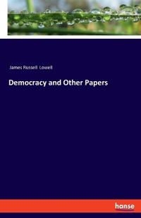 Democracy and Other Papers
