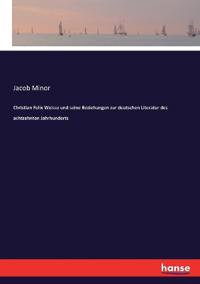 Christian Felix Weisse und seine Beziehungen zur deutschen Literatur des achtzehnten Jahrhunderts