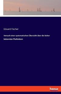 Versuch einer systematischen Übersicht über die bisher bekannten Phalloideen